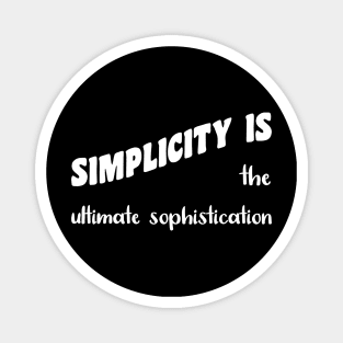 Simplicity is The Ultimate Sophistication Magnet